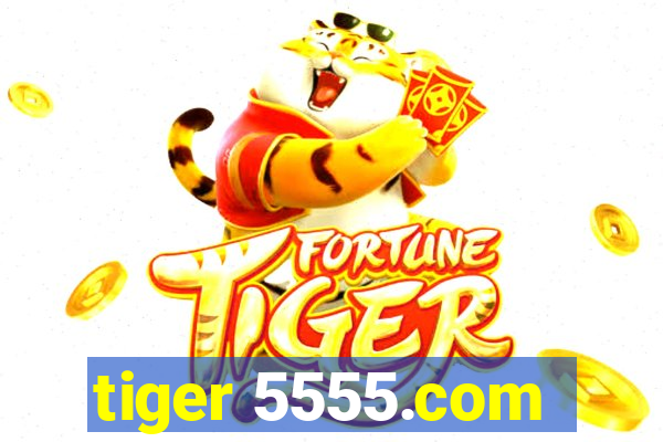 tiger 5555.com